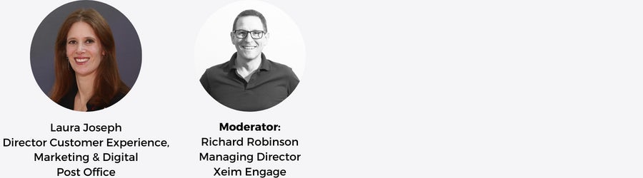 Laura Joseph
Director Customer Experience, Marketing & Digital

Post Office, Richard Robinson
Managing Director

Xeim Engage